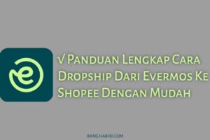 Rahasia Cara Dropship Evermos Ke Shopee Terpecaya