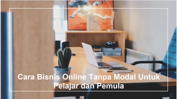 Simak! Cara Ikut Bisnis Online Tanpa Modal Terbaik