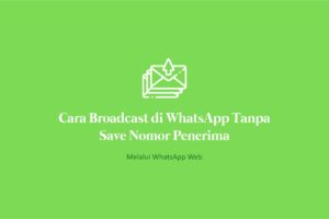 Dahsyat! Cara Broadcast Whatsapp Business Tanpa Save Nomor Terpecaya