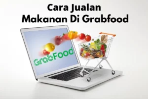 Rahasia Cara Jualan Online Makanan Di Grabfood Terpecaya