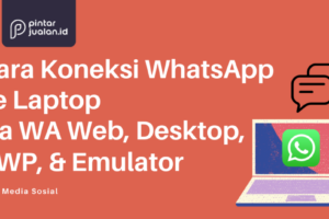 Penting! Cara Koneksi Whatsapp Ke Laptop Terpecaya