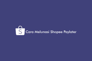 Penting! Cara Melunasi Hutang Shopee Paylater Terbaik