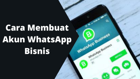 Terungkap Cara Membuat Nomor Whatsapp Menjadi Akun Bisnis Wajib Kamu Ketahui