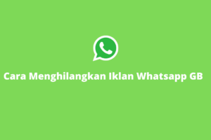 Terbongkar! Cara Menghilangkan Iklan Pada Whatsapp Terbaik