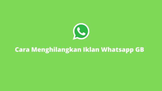 Terbongkar! Cara Menghilangkan Iklan Pada Whatsapp Terbaik