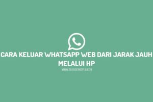 Terungkap Cara Keluar Whatsapp Web Dari Hp Wajib Kamu Ketahui