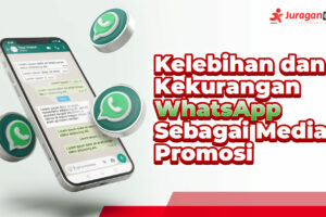 Terbongkar! Kelebihan Dan Kekurangan Whatsapp Sebagai Media Promosi Terbaik