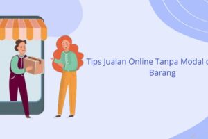 Dahsyat! Tips Jualan Online Tanpa Modal Wajib Kamu Ketahui