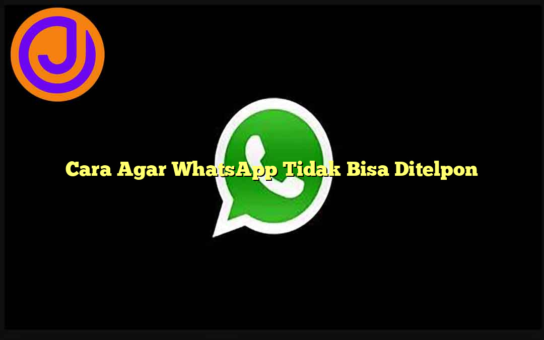 Cara Agar WhatsApp Tidak Bisa Ditelpon - Japanesia.co.id