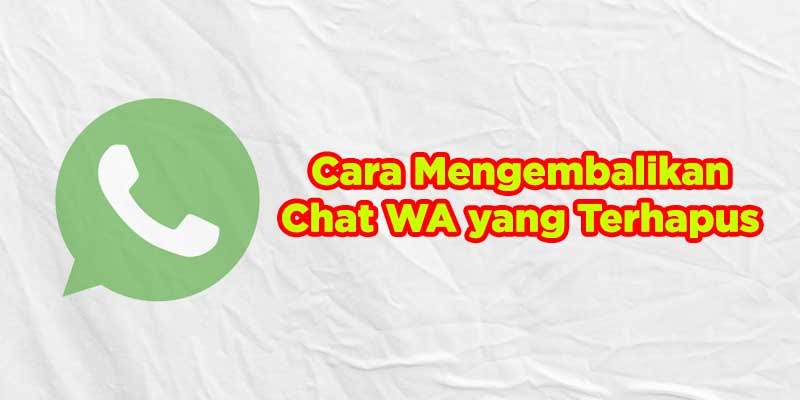 Mengembalikan Chat Whatsapp Yang Terhapus