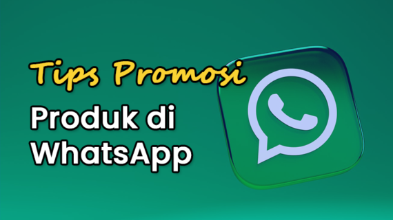 Penting! Cara Promosi Produk Di Whatsapp Wajib Kamu Ketahui