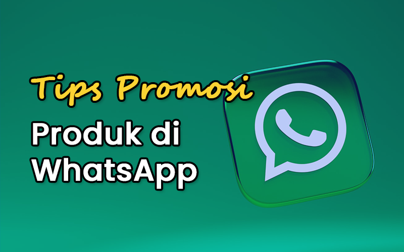 10 Cara Unik Promosi Produk di WhatsApp - Aurabisnis