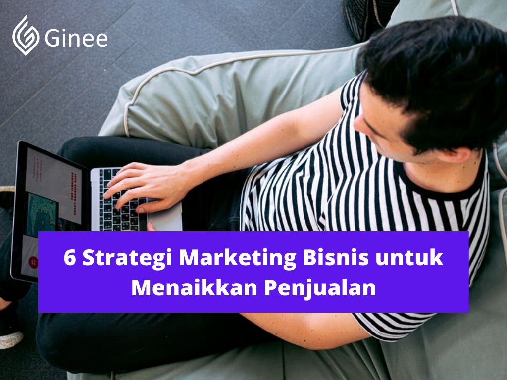 6 Strategi Marketing Bisnis untuk Menaikkan Penjualan - Ginee