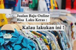 Wow! Cara Jualan Baju Online Agar Laris Terpecaya