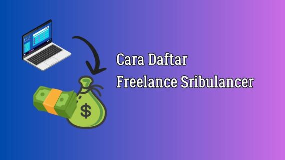 Inilah Cara Daftar Freelance Di Sribulancer Terbaik