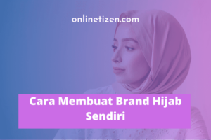 Terbongkar! Cara Membuat Brand Hijab Sendiri Terbaik