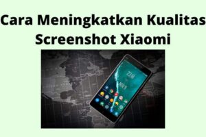 Dahsyat! Cara Meningkatkan Kualitas Screenshot Xiaomi Wajib Kamu Ketahui