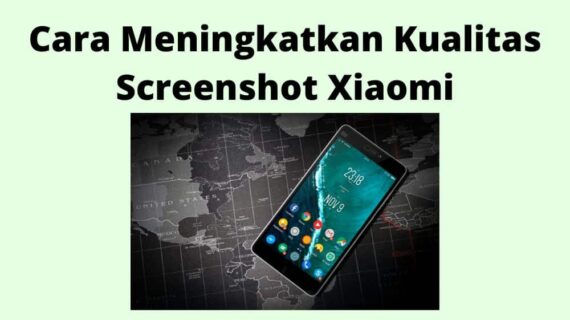 Dahsyat! Cara Meningkatkan Kualitas Screenshot Xiaomi Wajib Kamu Ketahui