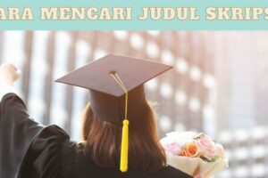 Simak! Cara Mencari Judul Skripsi Yang Menarik Terbaik