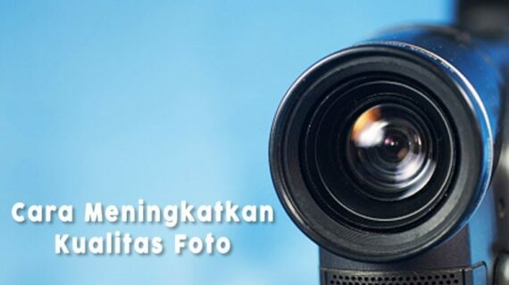 Terbongkar! Cara Meningkatkan Kualitas Foto Menjadi Hd Terpecaya