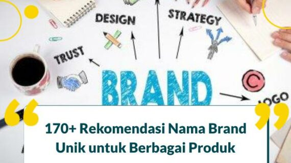 Hebat! Cara Membuat Nama Brand Yang Unik Terbaik