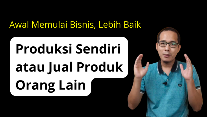 Produksi atau Jual Produk Orang Lain