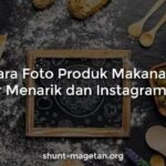 Dahsyat! Cara Foto Produk Makanan Agar Menarik Terpecaya