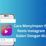 Inilah Cara Menyimpan Reels Ig Ke Galeri Tanpa Aplikasi Wajib Kamu Ketahui