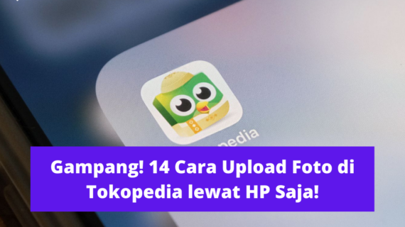 Terbongkar! Cara Upload Foto Produk Di Tokopedia Terbaik