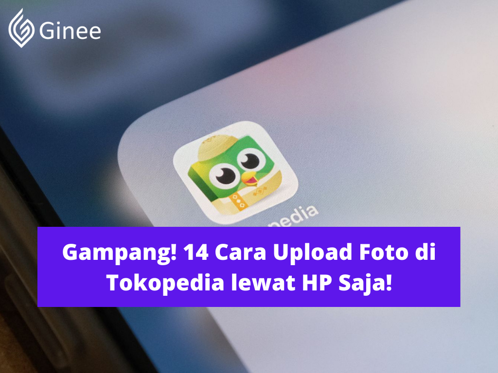 Gampang! 14 Cara Upload Foto di Tokopedia lewat HP Saja! - Ginee