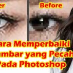 Terungkap Cara Memperbaiki Kualitas Foto Yang Pecah Terpecaya