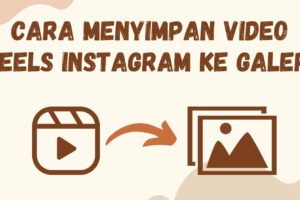 Simak! Bagaimana Cara Menyimpan Reels Ig Ke Galeri Tanpa Aplikasi Terpecaya