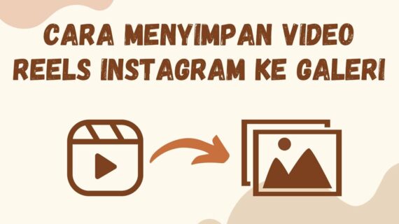 Simak! Bagaimana Cara Menyimpan Reels Ig Ke Galeri Tanpa Aplikasi Terpecaya